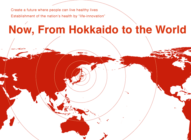 Now, From Hokkaido to the World